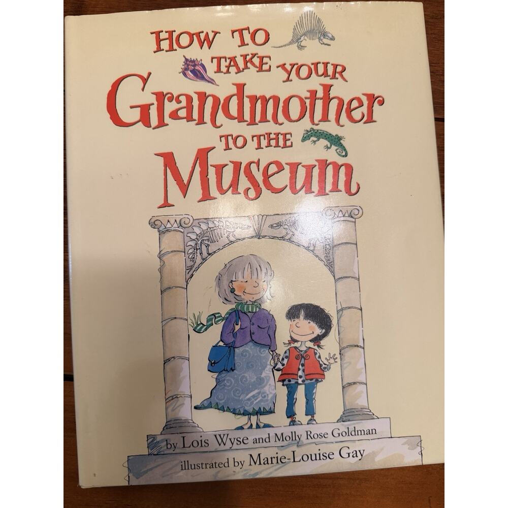 How to Take Your Grandmother to the Museum by Molly Rose Goldman and Lois...